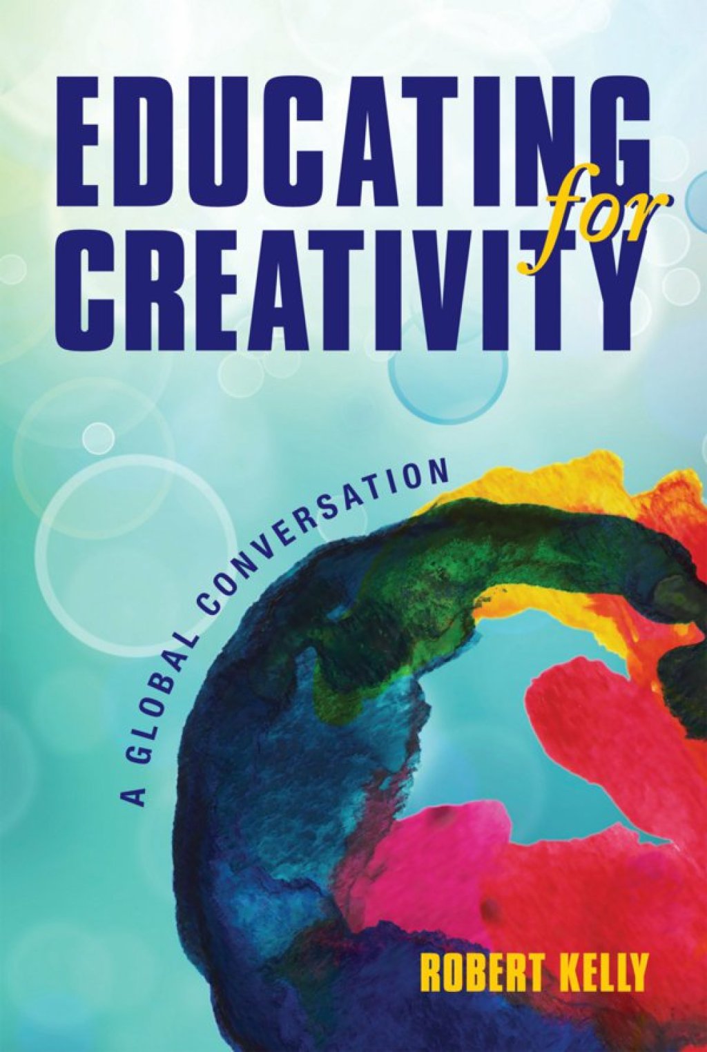 Educating for Creativity A Global Conversation - (PDF/EPUB Version)