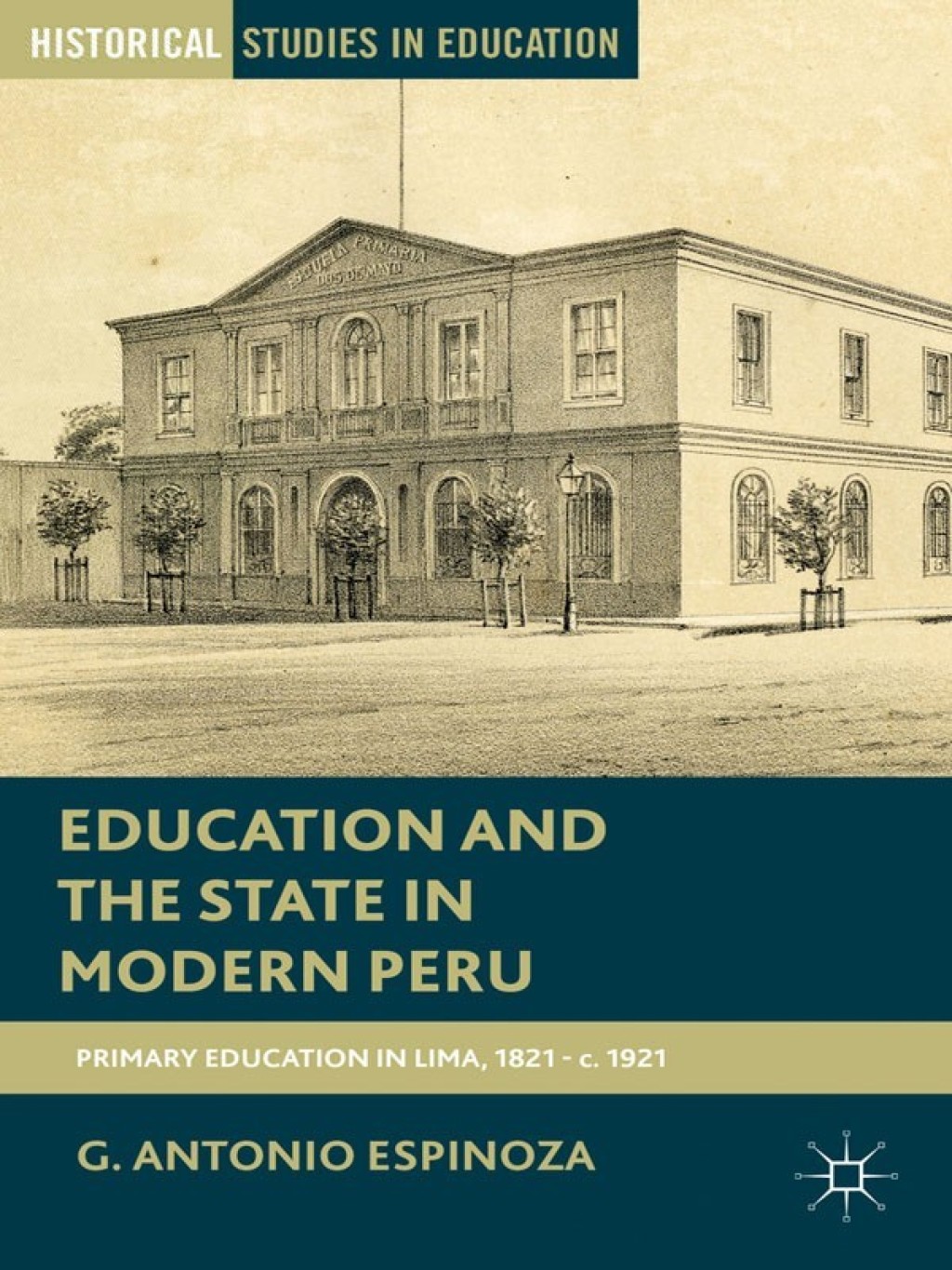 Education and the State in Modern Peru Primary Schooling in Lima, 1821â€“c. 1921 - (PDF/EPUB Version)