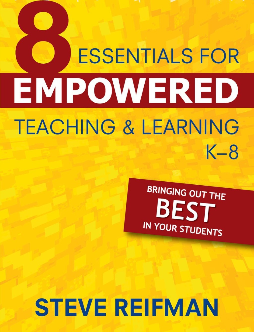 Eight Essentials for Empowered Teaching and Learning, K-8 Bringing Out the Best in Your Students - (PDF/EPUB Version)