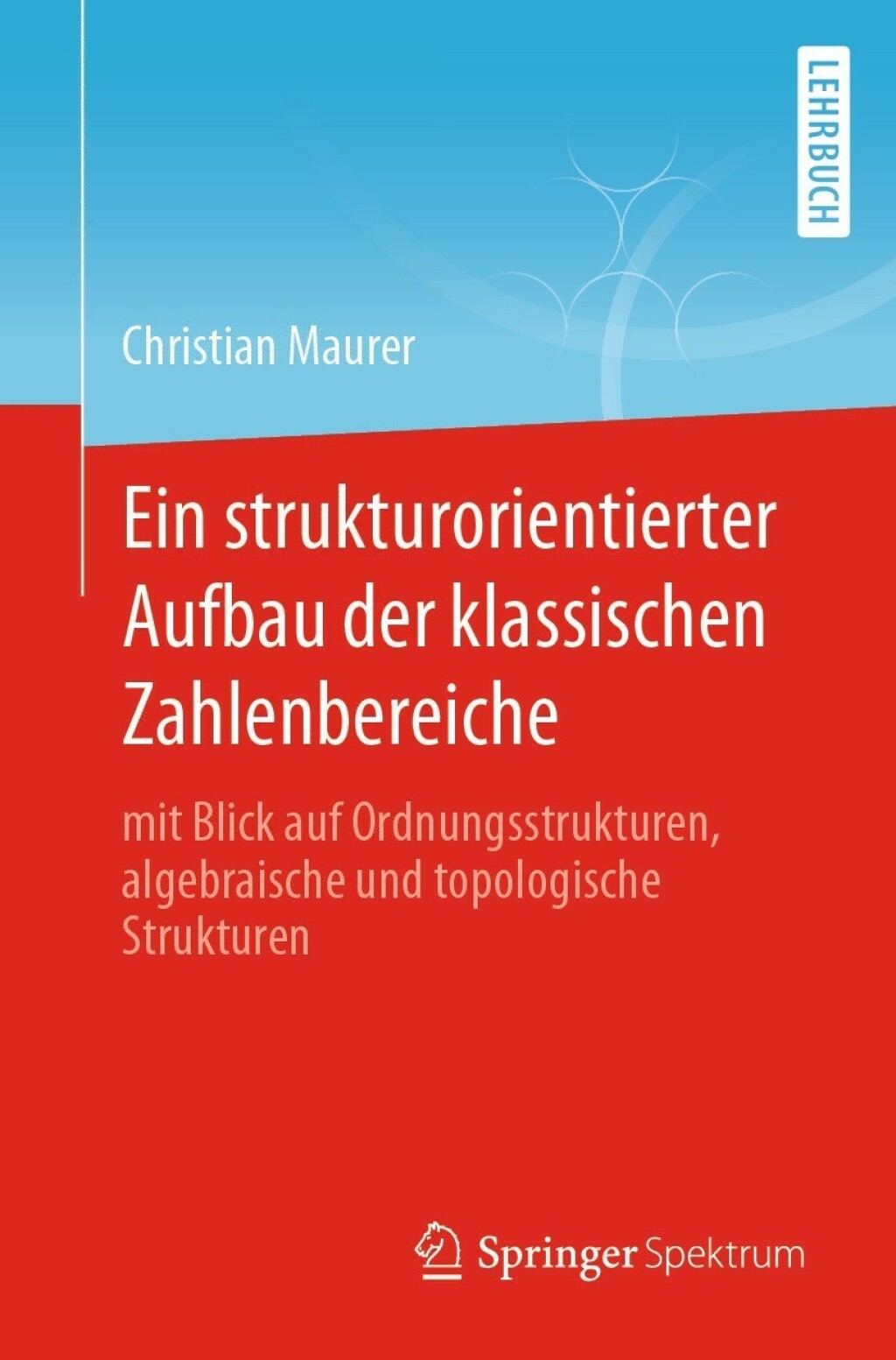 Ein strukturorientierter Aufbau der klassischen Zahlenbereiche mit Blick auf Ordnungsstrukturen, algebraische und topologische Strukturen - (PDF/EPUB Version)