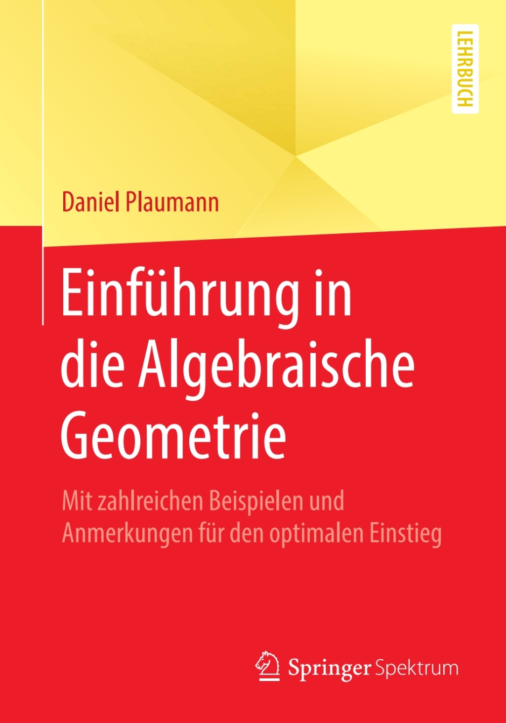 EinfÃ¼hrung in die Algebraische Geometrie Mit zahlreichen Beispielen und Anmerkungen fÃ¼r den optimalen Einstieg - (PDF/EPUB Version)