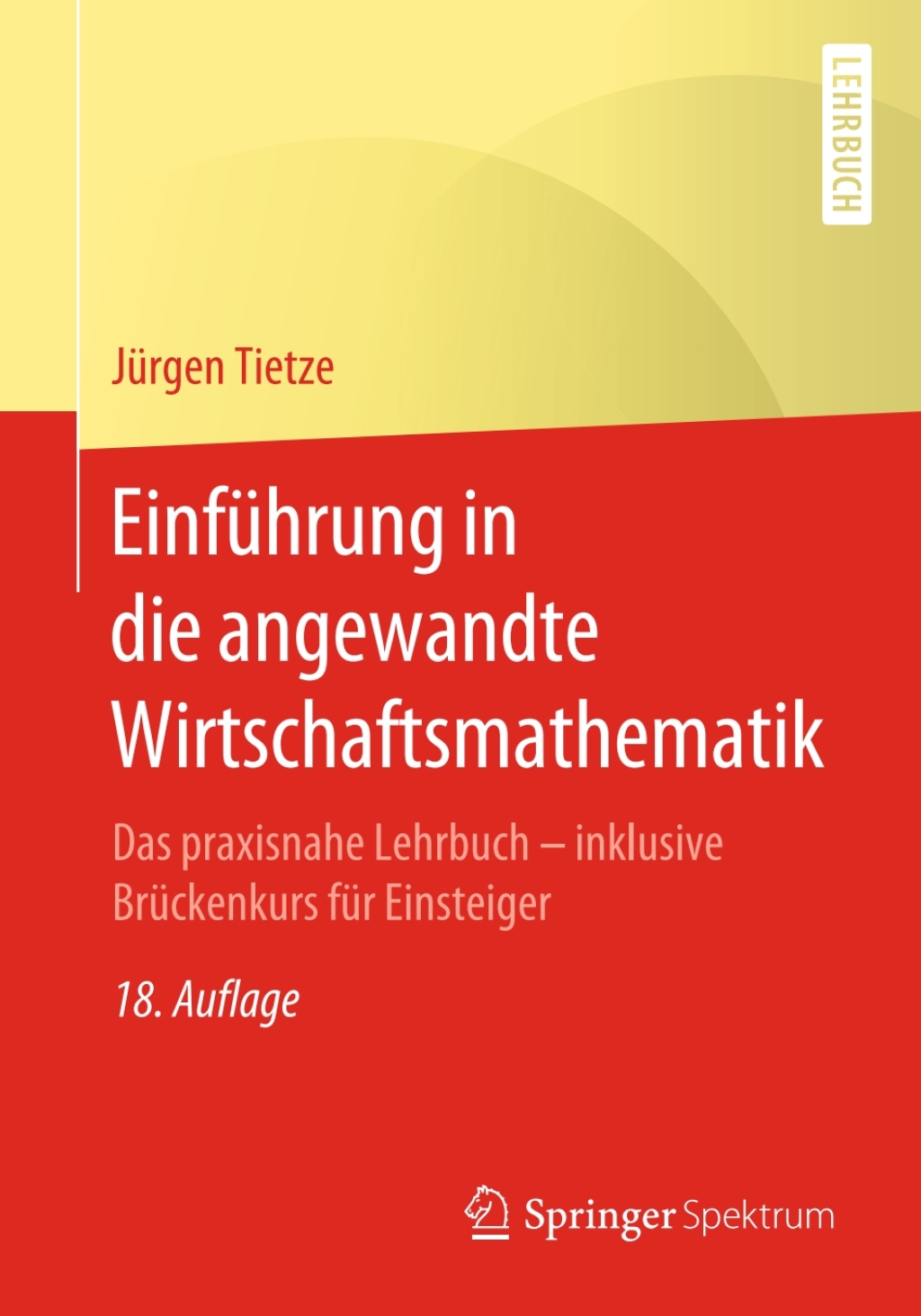 EinfÃ¼hrung in die angewandte Wirtschaftsmathematik Das praxisnahe Lehrbuch - inklusive BrÃ¼ckenkurs fÃ¼r Einsteiger 18th Edition - (PDF/EPUB Version)