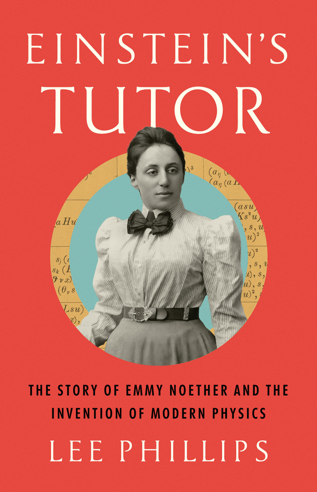 Einstein's Tutor The Story of Emmy Noether and the Invention of Modern Physics - (PDF/EPUB Version)