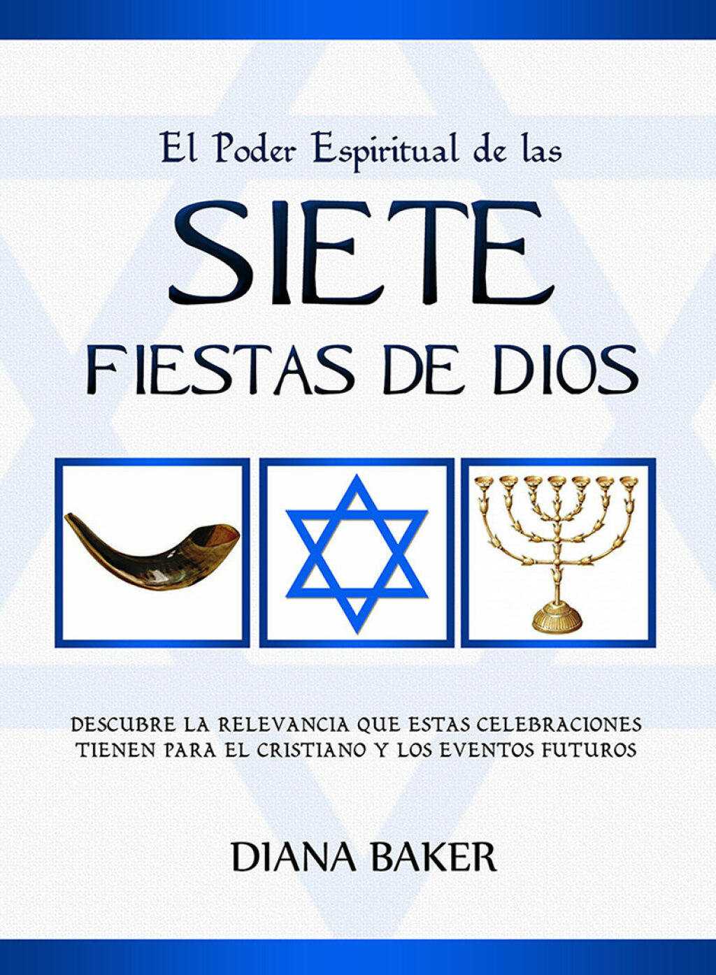 El Poder Espiritual de las Siete Fiestas de Dios Descubre la relevancia que estas celebraciones tienen para el cristiano y los eventos futuros - (PDF/EPUB Version)