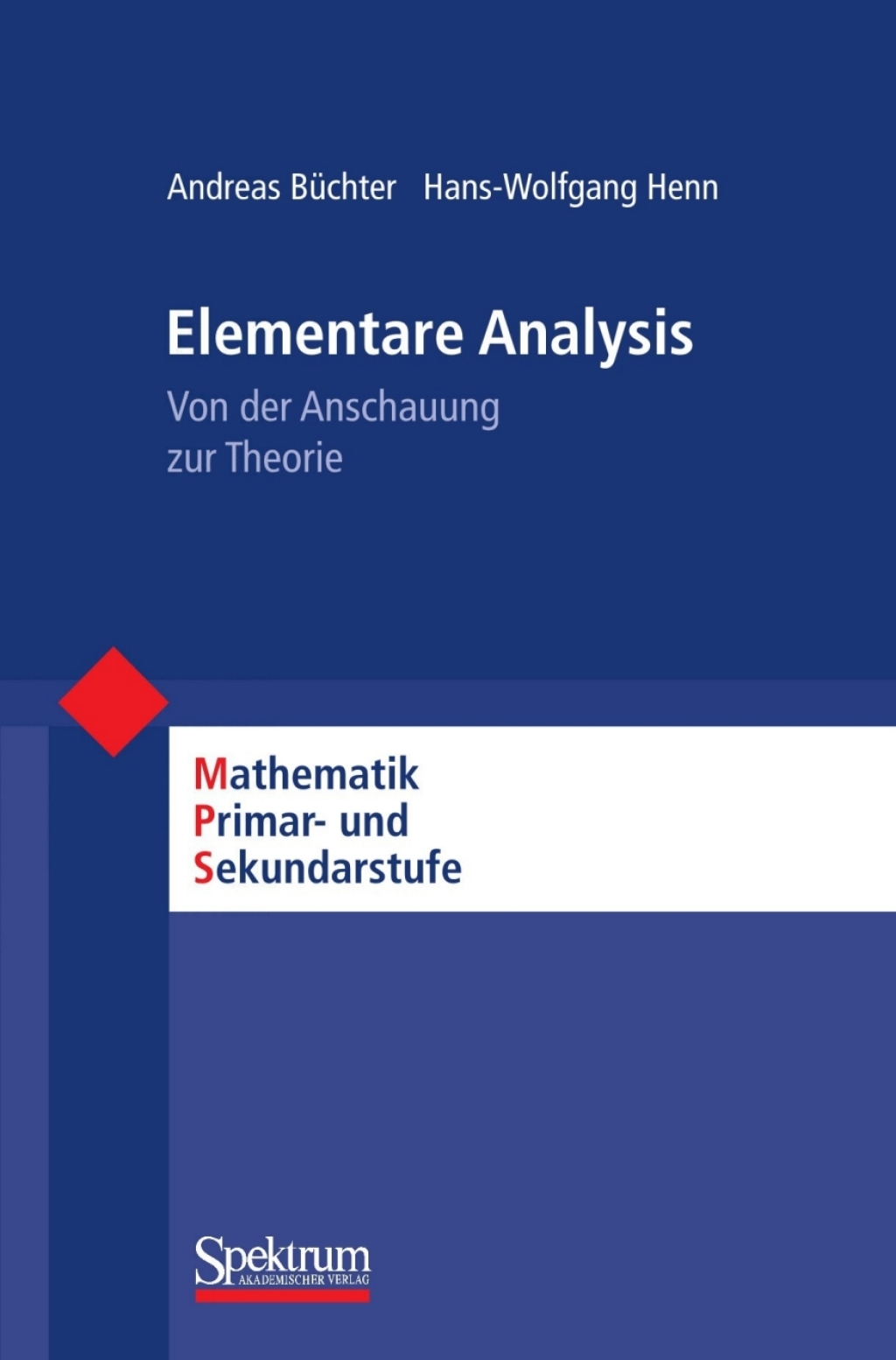 Elementare Analysis Von der Anschauung zur Theorie - (PDF/EPUB Version)
