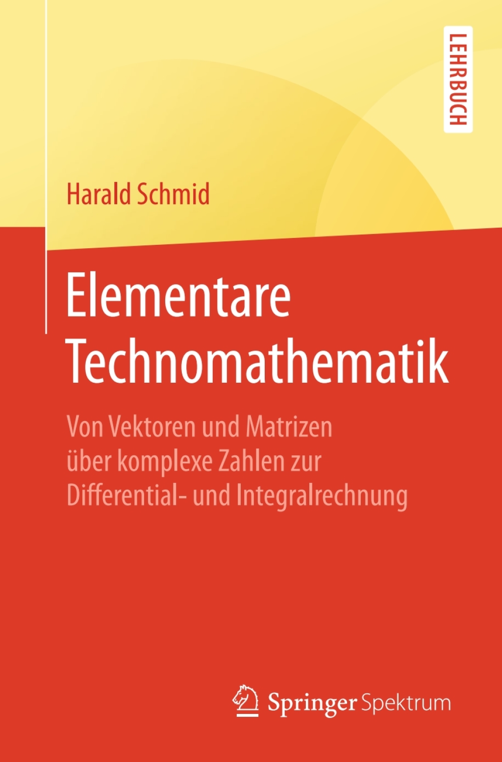 Elementare Technomathematik Von Vektoren und Matrizen Ã¼ber komplexe Zahlen zur Differential- und Integralrechnung - (PDF/EPUB Version)