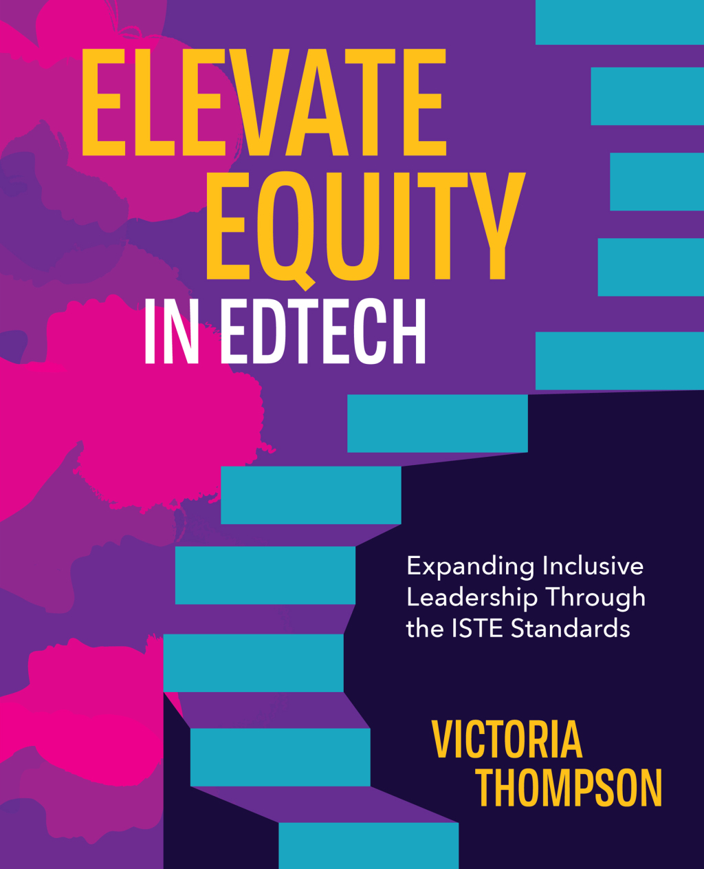 Elevate Equity in Edtech Expanding Inclusive Leadership Through the ISTE Standards - (PDF/EPUB Version)