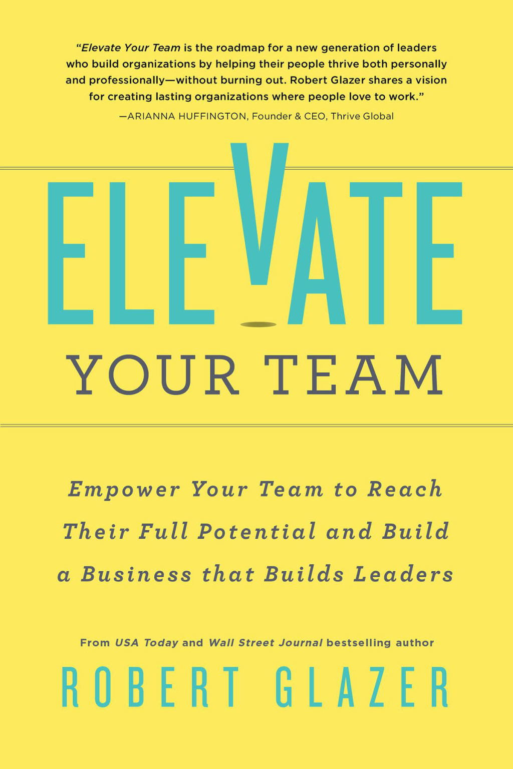 Elevate Your Team Empower Your Team To Reach Their Full Potential and Build A Business That Builds Leaders - (PDF/EPUB Version)
