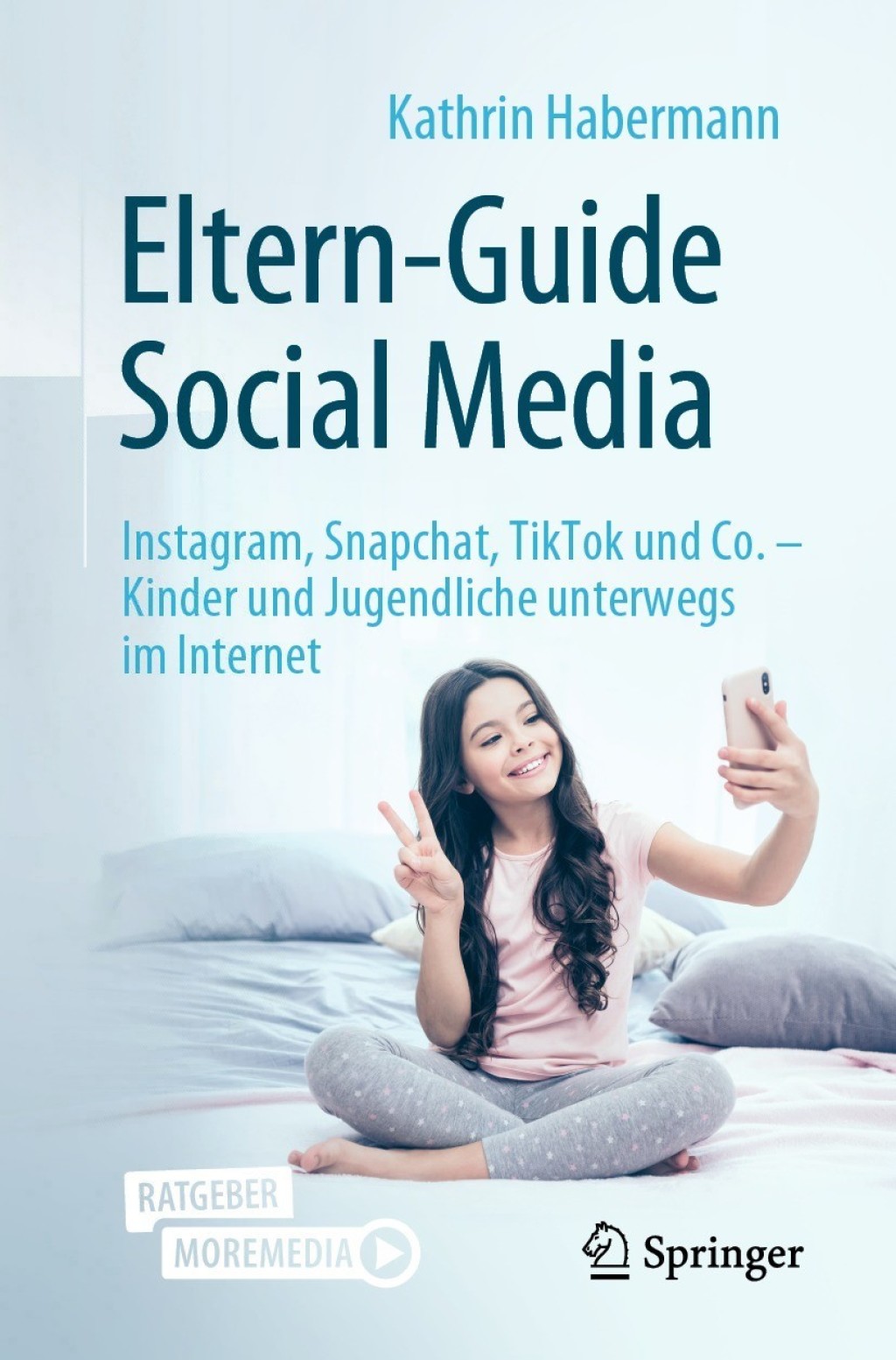 Eltern-Guide Social Media Instagram, Snapchat, TikTok und Co. â€“ Kinder und Jugendliche unterwegs im Internet - (PDF/EPUB Version)