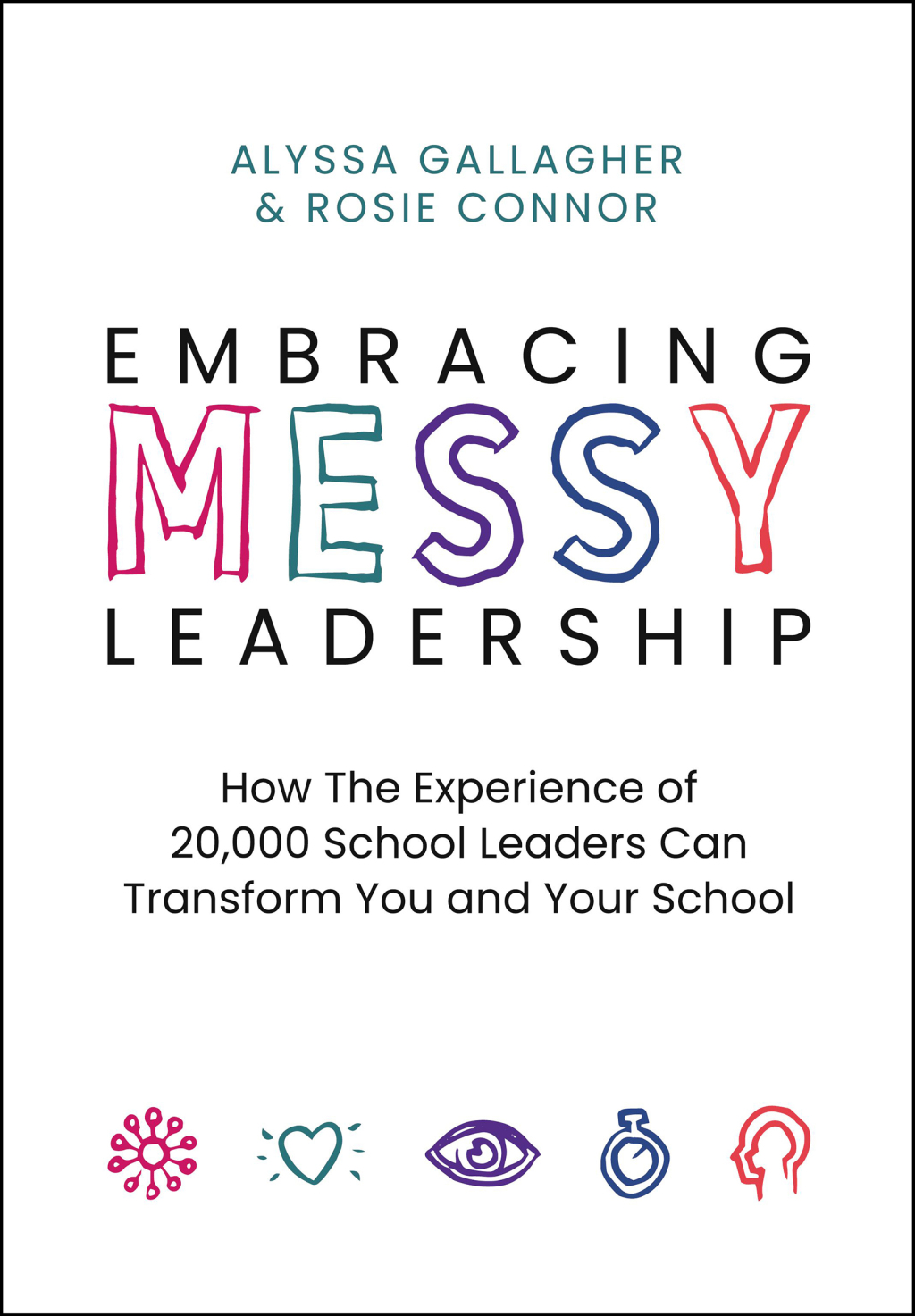 Embracing MESSY Leadership How the Experience of 20,000 School Leaders Can Transform You and Your School - (PDF/EPUB Version)