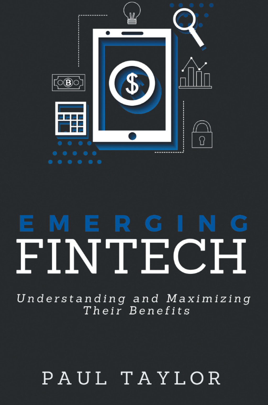 Emerging FinTech Understanding and Maximizing Their Benefits - (PDF/EPUB Version)