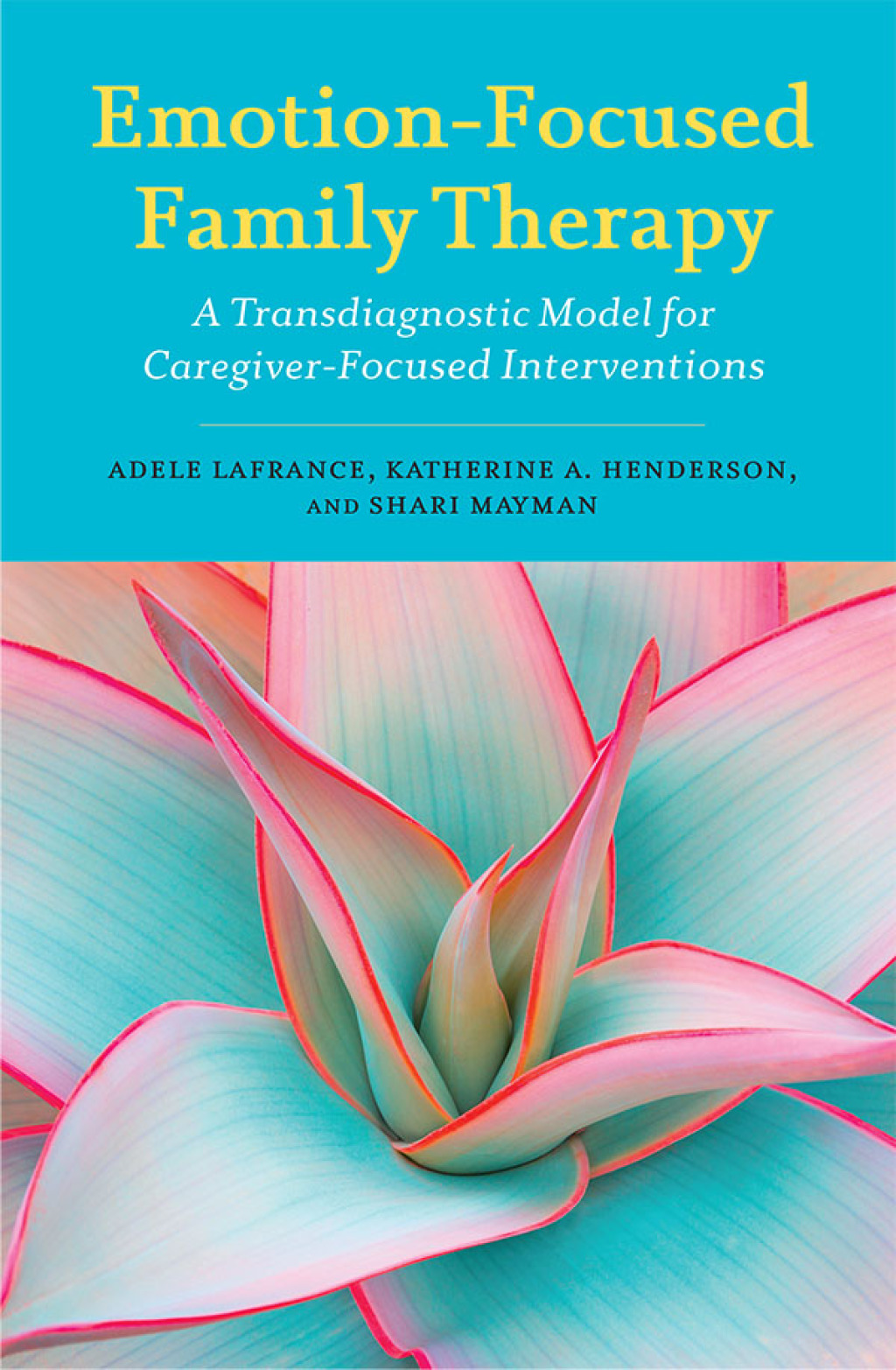 Emotion-Focused Family Therapy A Transdiagnostic Model for Caregiver-Focused Interventions - (PDF/EPUB Version)