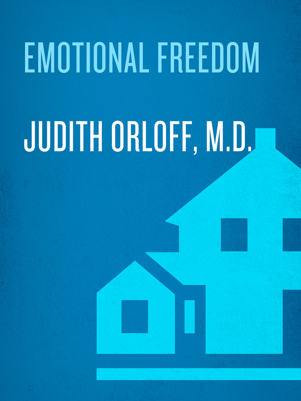 Emotional Freedom Liberate Yourself from Negative Emotions and Transform Your Life - (PDF/EPUB Version)
