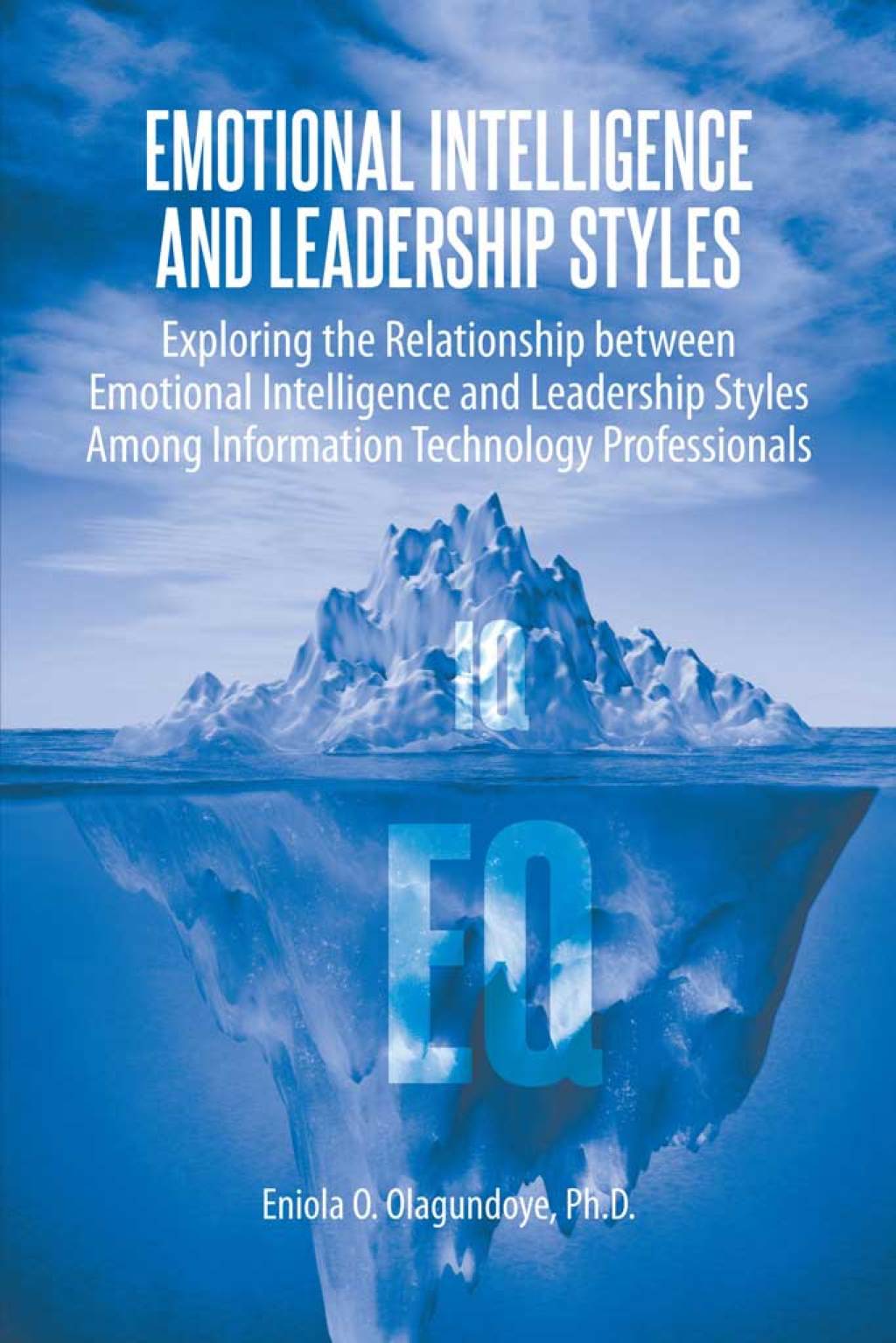 Emotional Intelligence and Leadership Styles Exploring the Relationship between Emotional Intelligence and Leadership Styles Among Information Technology Professionals - (PDF/EPUB Version)