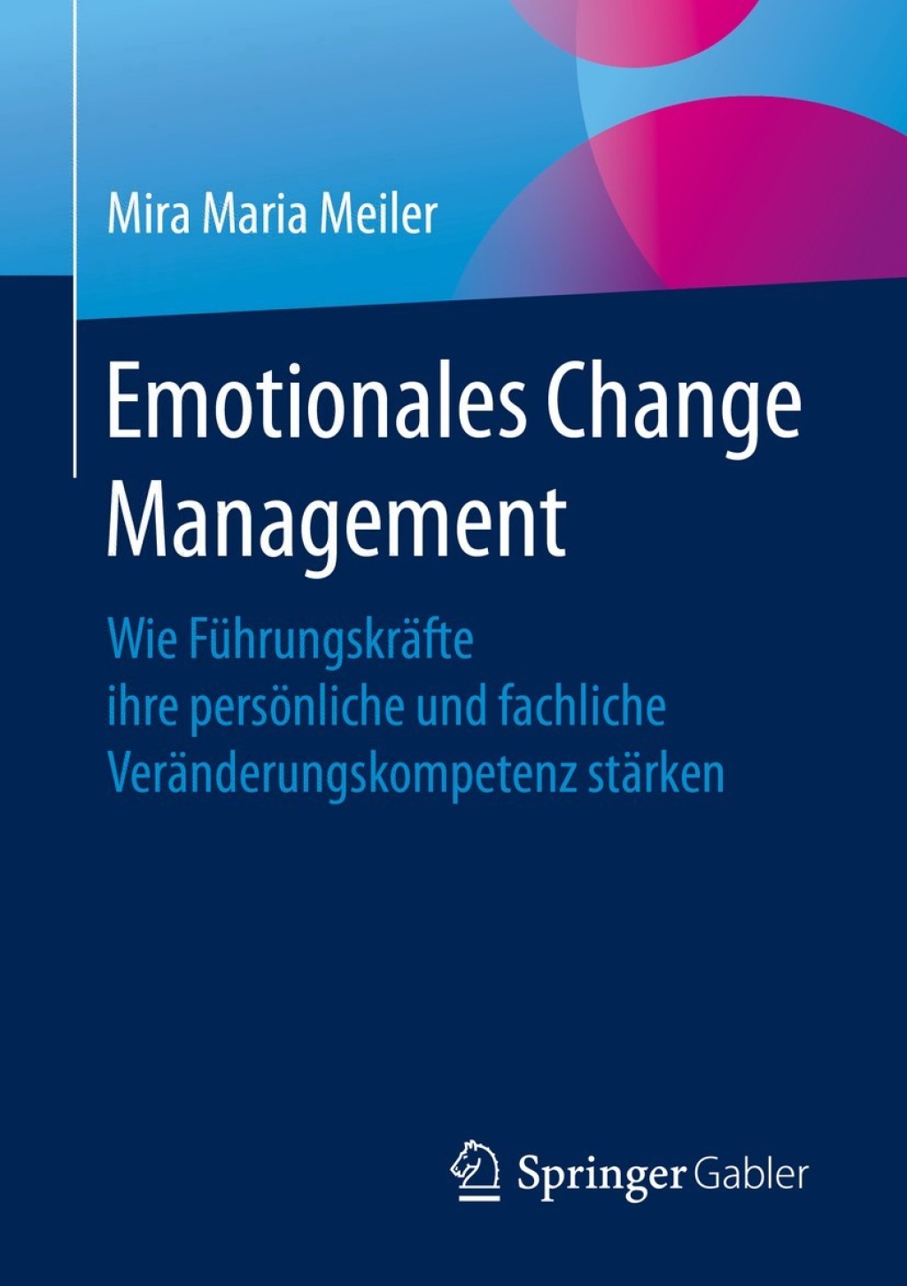 Emotionales Change Management Wie FÃ¼hrungskrÃ¤fte ihre persÃ¶nliche und fachliche VerÃ¤nderungskompetenz stÃ¤rken - (PDF/EPUB Version)