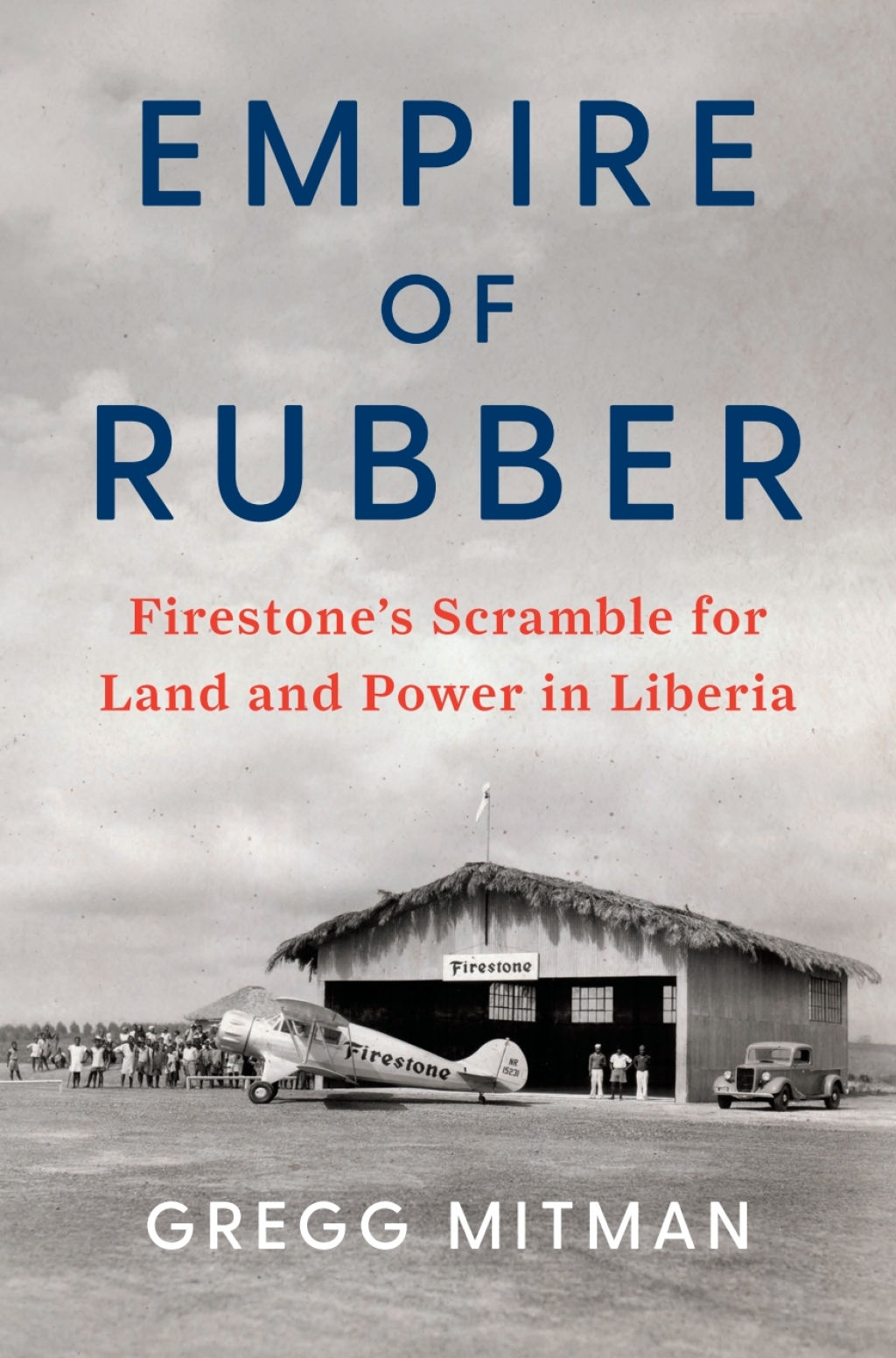 Empire of Rubber Firestoneâ€™s Scramble for Land and Power in Liberia - (PDF/EPUB Version)