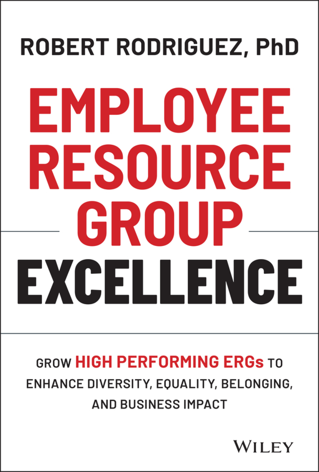 Employee Resource Group Excellence Grow High Performing ERGs to Enhance Diversity, Equality, Belonging, and Business Impact 1st Edition - (PDF/EPUB Version)