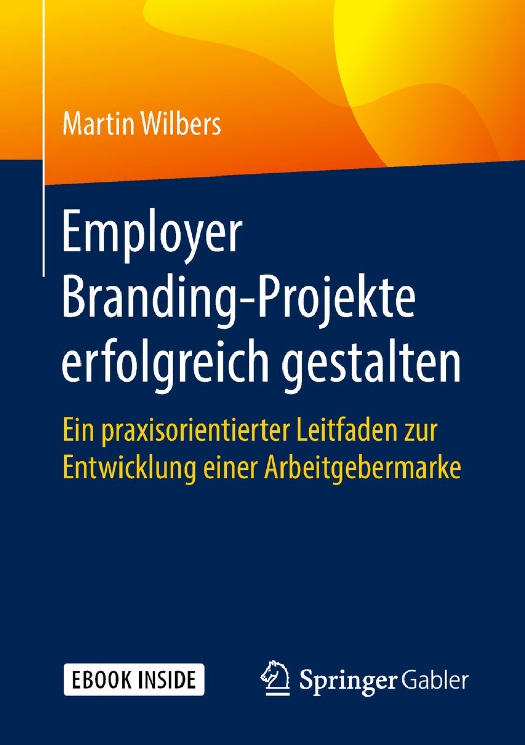Employer Branding-Projekte erfolgreich gestalten Ein praxisorientierter Leitfaden zur Entwicklung einer Arbeitgebermarke - (PDF/EPUB Version)