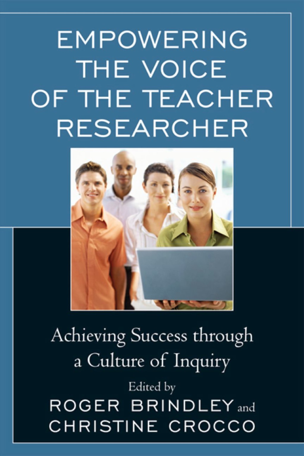 Empowering the Voice of the Teacher Researcher Achieving Success through a Culture of Inquiry - (PDF/EPUB Version)