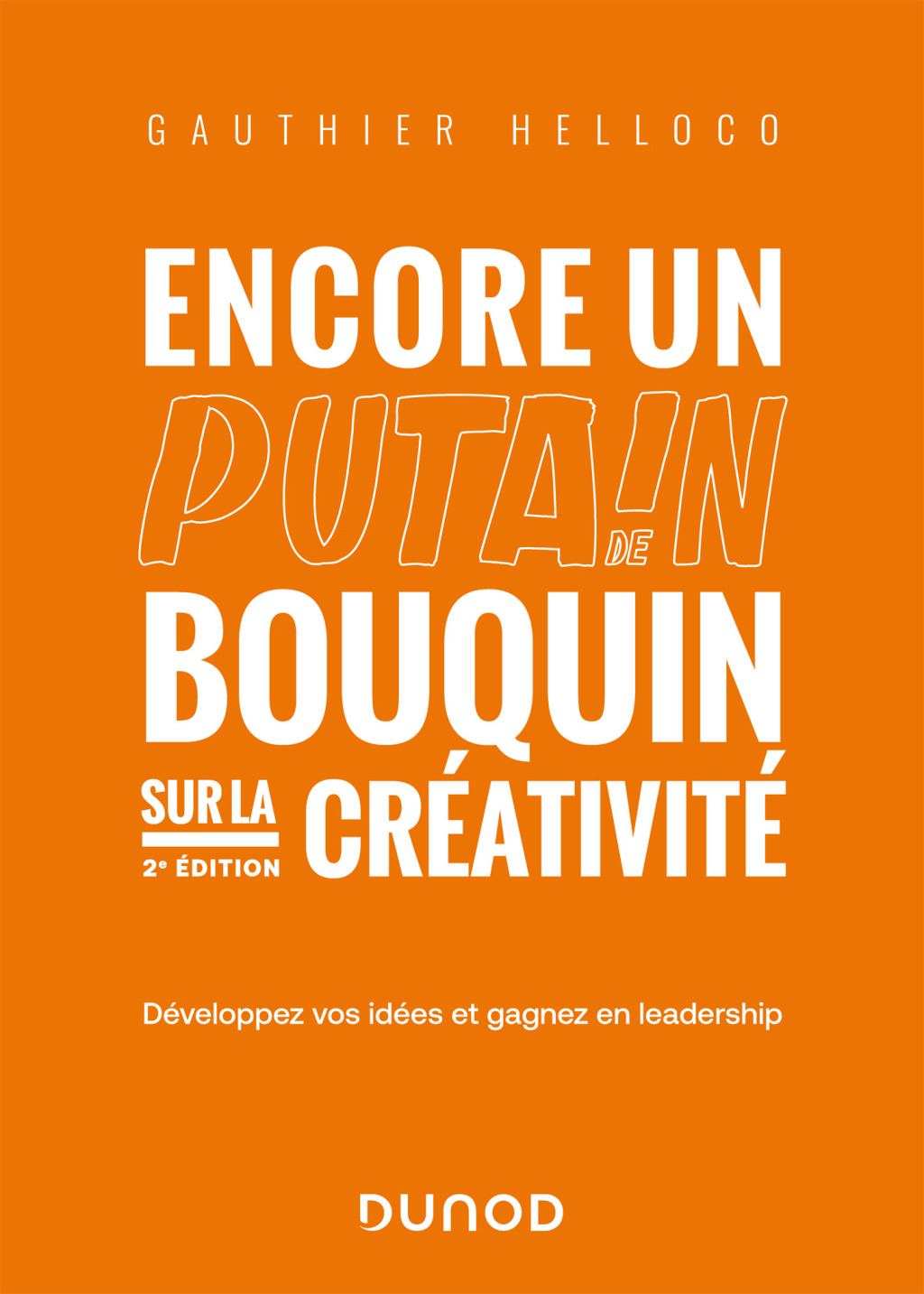 Encore un putain de bouquin sur la crÃ©ativitÃ© - 2e Ã©d. ArrÃªtez de vouloir toujours plus d'idÃ©es, faites vivre les vÃ´tres 2nd Edition - (PDF/EPUB Version)