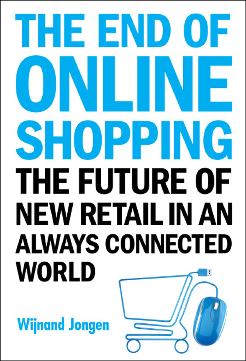 END OF ONLINE SHOPPING, THE The Future of New Retail in an Always Connected World - (PDF/EPUB Version)
