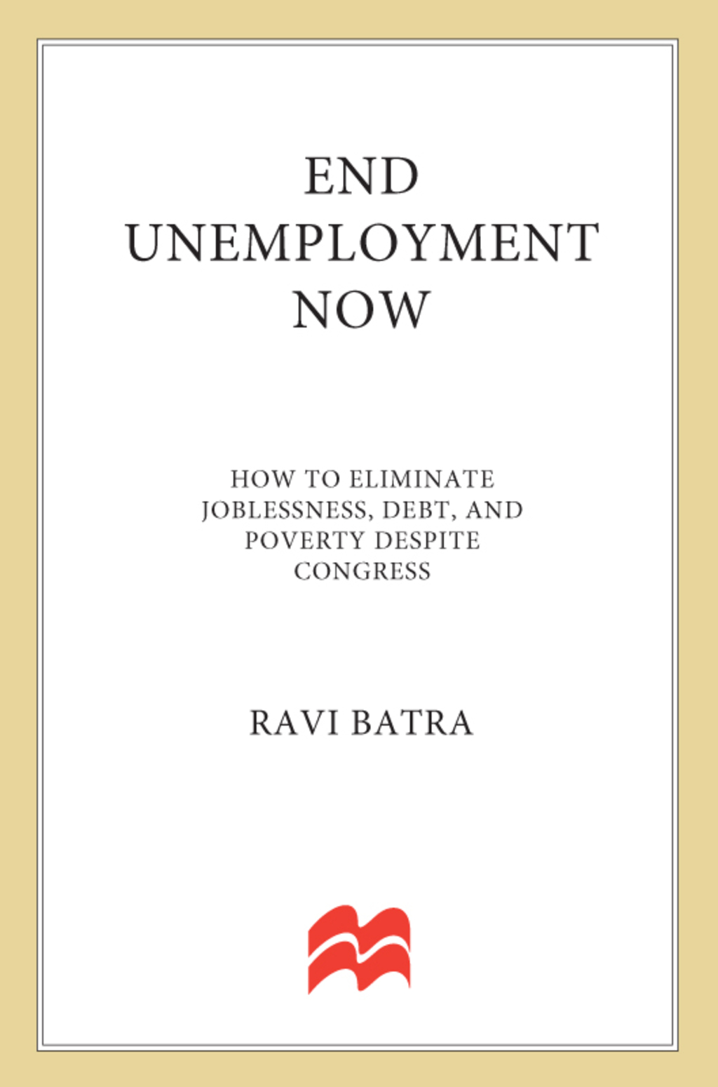 End Unemployment Now How to Eliminate Joblessness, Debt, and Poverty Despite Congress - (PDF/EPUB Version)