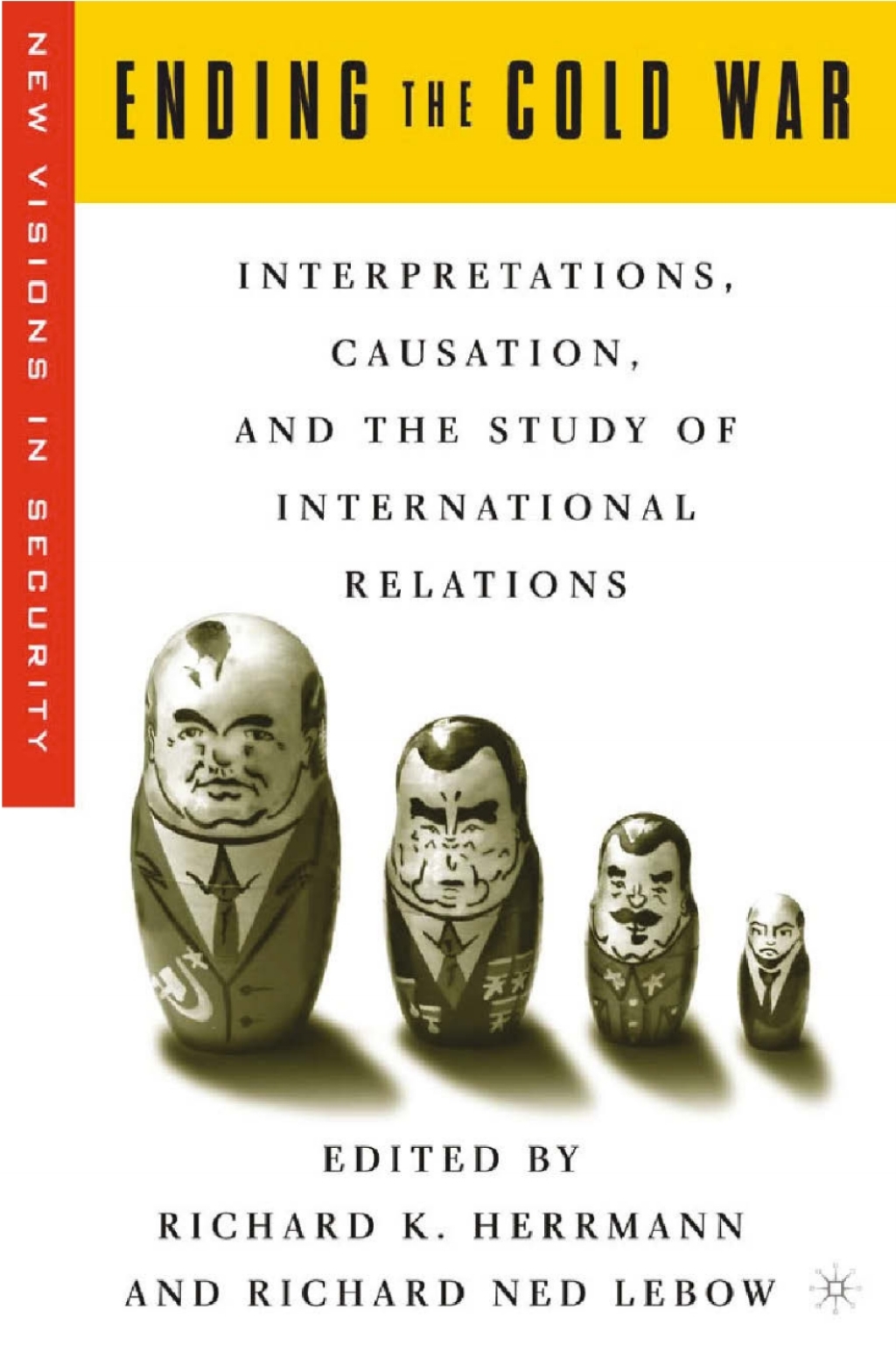 Ending the Cold War Interpretations, Causation and the Study of ...