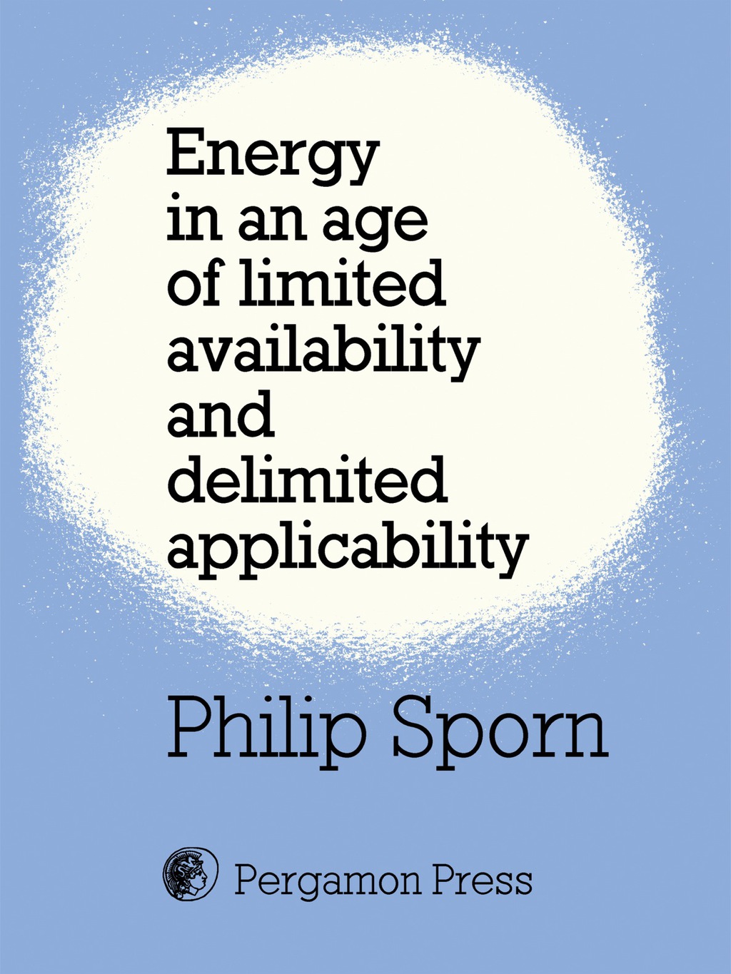 Energy in an Age of Limited Availability and Delimited Applicability Pergamon International Library of Science, Technology, Engineering and Social Studies - (PDF/EPUB Version)