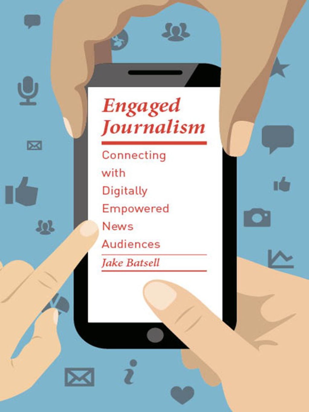 Engaged Journalism Connecting with Digitally Empowered News Audiences - (PDF/EPUB Version)