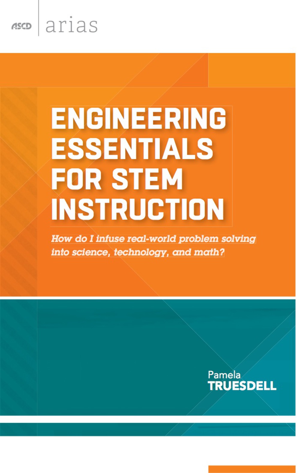Engineering Essentials for STEM Instruction How do I infuse real-world problem solving into science, technology, and math? (ASCD Arias) - (PDF/EPUB Version)