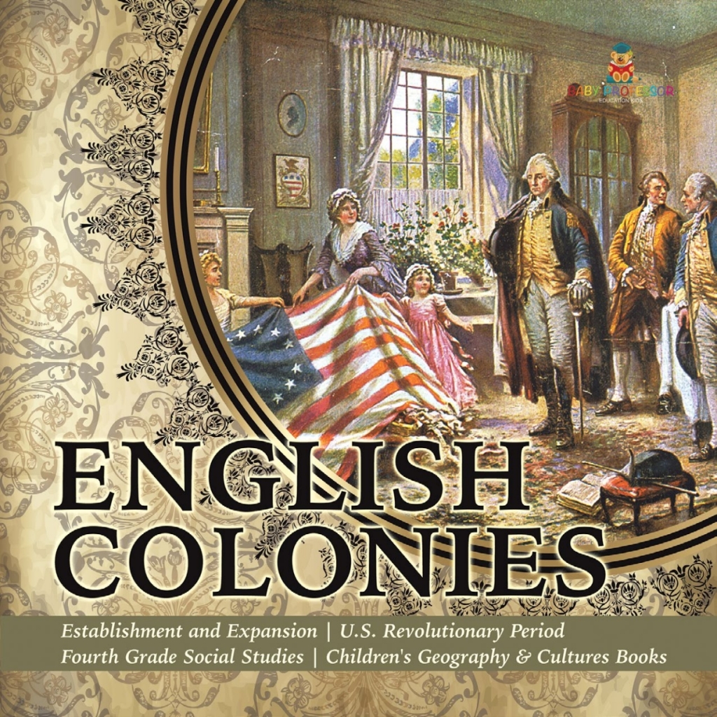 English Colonies | Establishment and Expansion | U.S. Revolutionary Period | Fourth Grade Social Studies | Children's Geography & Cultures Books - (PDF/EPUB Version)