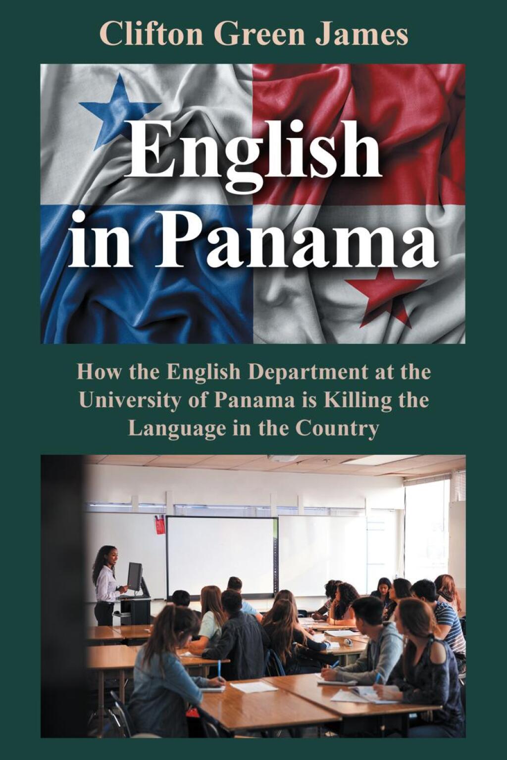 English in Panama How the English Department at the University of Panama is Killing the Language in the Country - (PDF/EPUB Version)