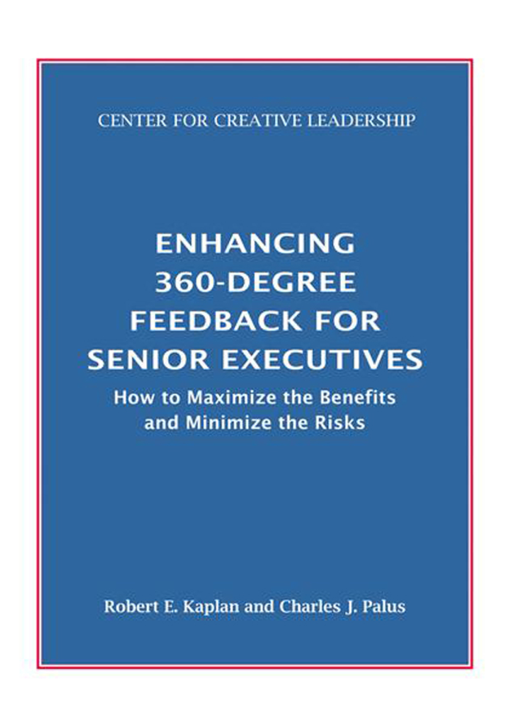 Enhancing 360-Degree Feedback for Senior Executives: How to Maximize the Benefits and Minimize the Risks - (PDF/EPUB Version)