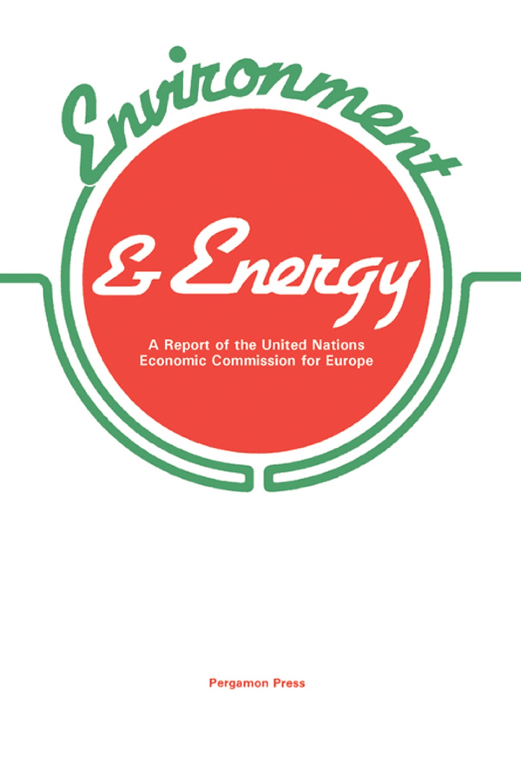 Environment and Energy: Environmental Aspects of Energy Production and Use with Particular Reference to New Technologies a Report of the United Nations Economic Commission for Europe - (PDF/EPUB Version)