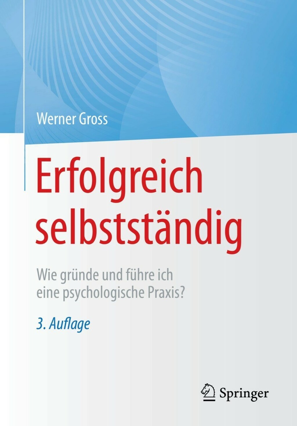 Erfolgreich selbststÃ¤ndig Wie grÃ¼nde und fÃ¼hre ich eine psychologische Praxis? 3rd Edition - (PDF/EPUB Version)