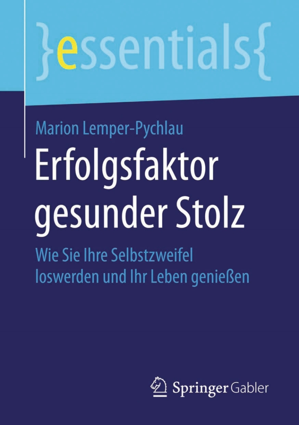 Erfolgsfaktor gesunder Stolz Wie Sie Ihre Selbstzweifel loswerden und Ihr Leben genieÃŸen - (PDF/EPUB Version)