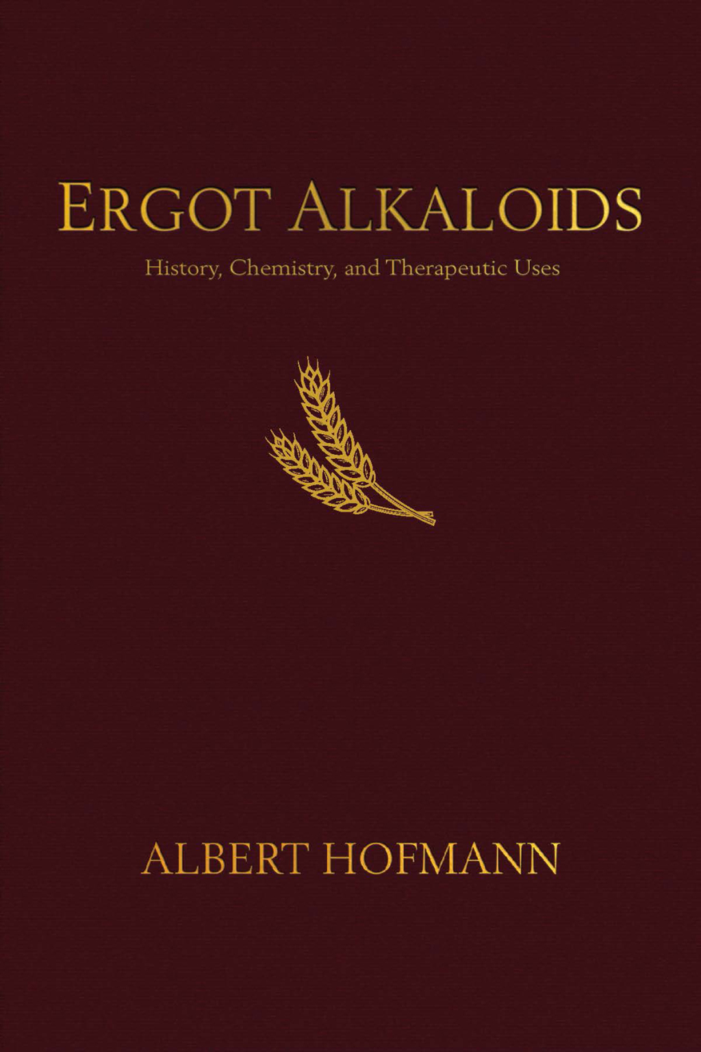 Ergot Alkaloids Their History, Chemistry, and Therapeutic Uses - (PDF/EPUB Version)