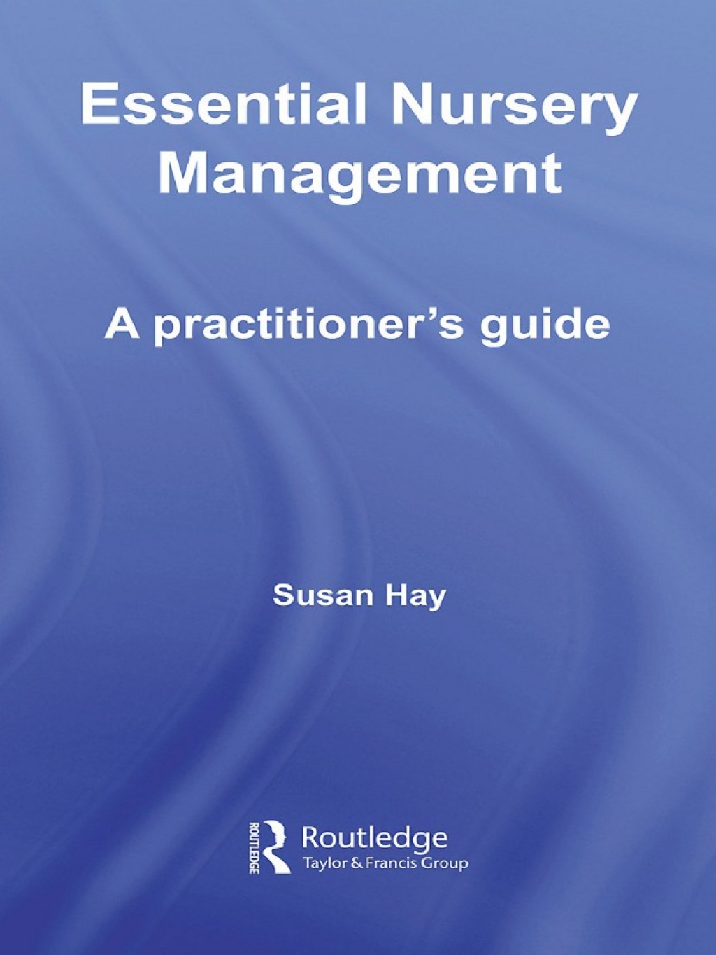 Essential Nursery Management A Practitioner's Guide 1st Edition - (PDF/EPUB Version)