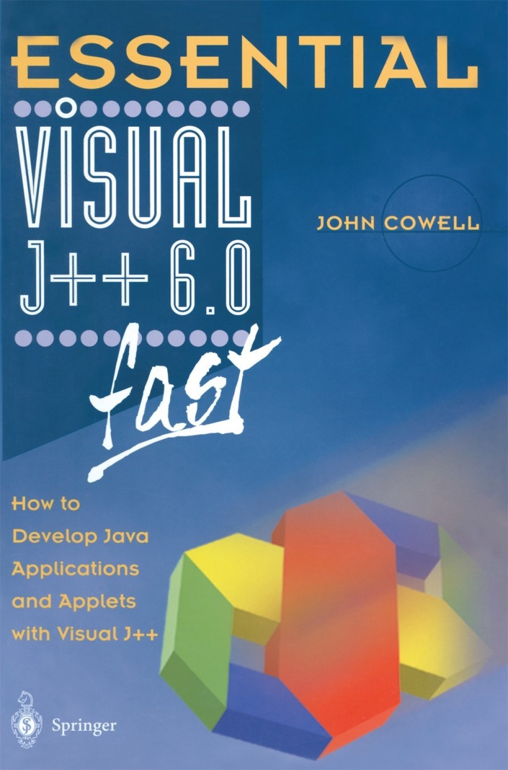 Essential Visual J++ 6.0 fast How to develop Java applications and ...