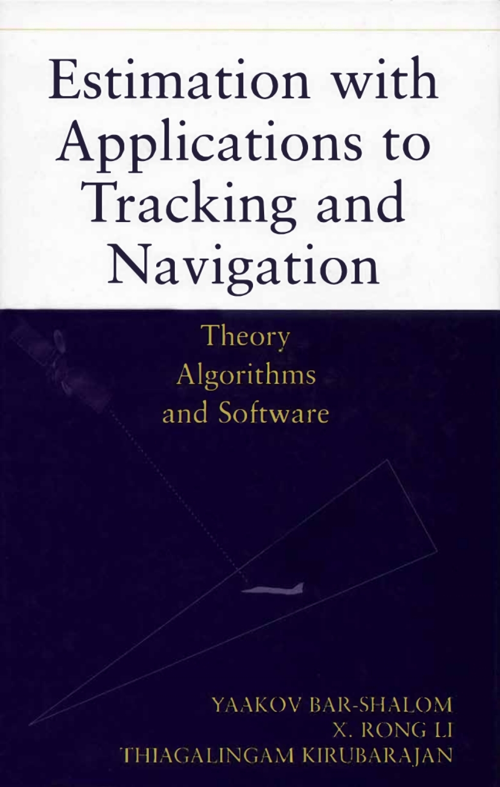 Estimation with Applications to Tracking and Navigation: Theory ...