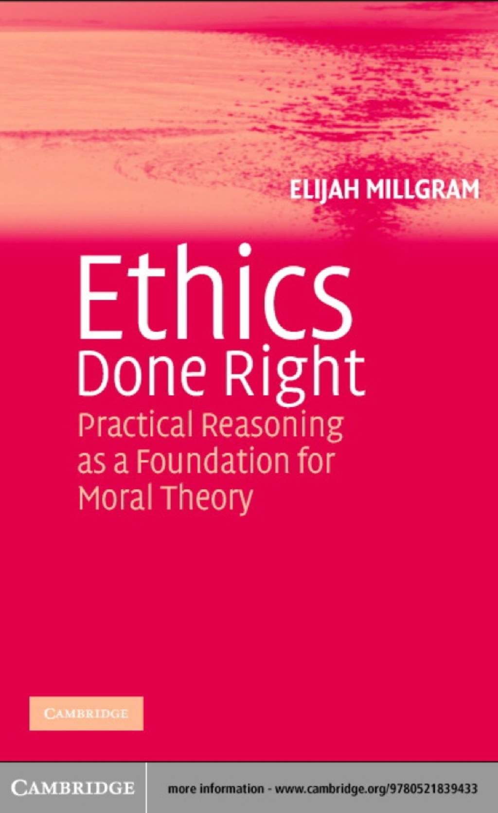Ethics Done Right Practical Reasoning as a Foundation for Moral Theory ...