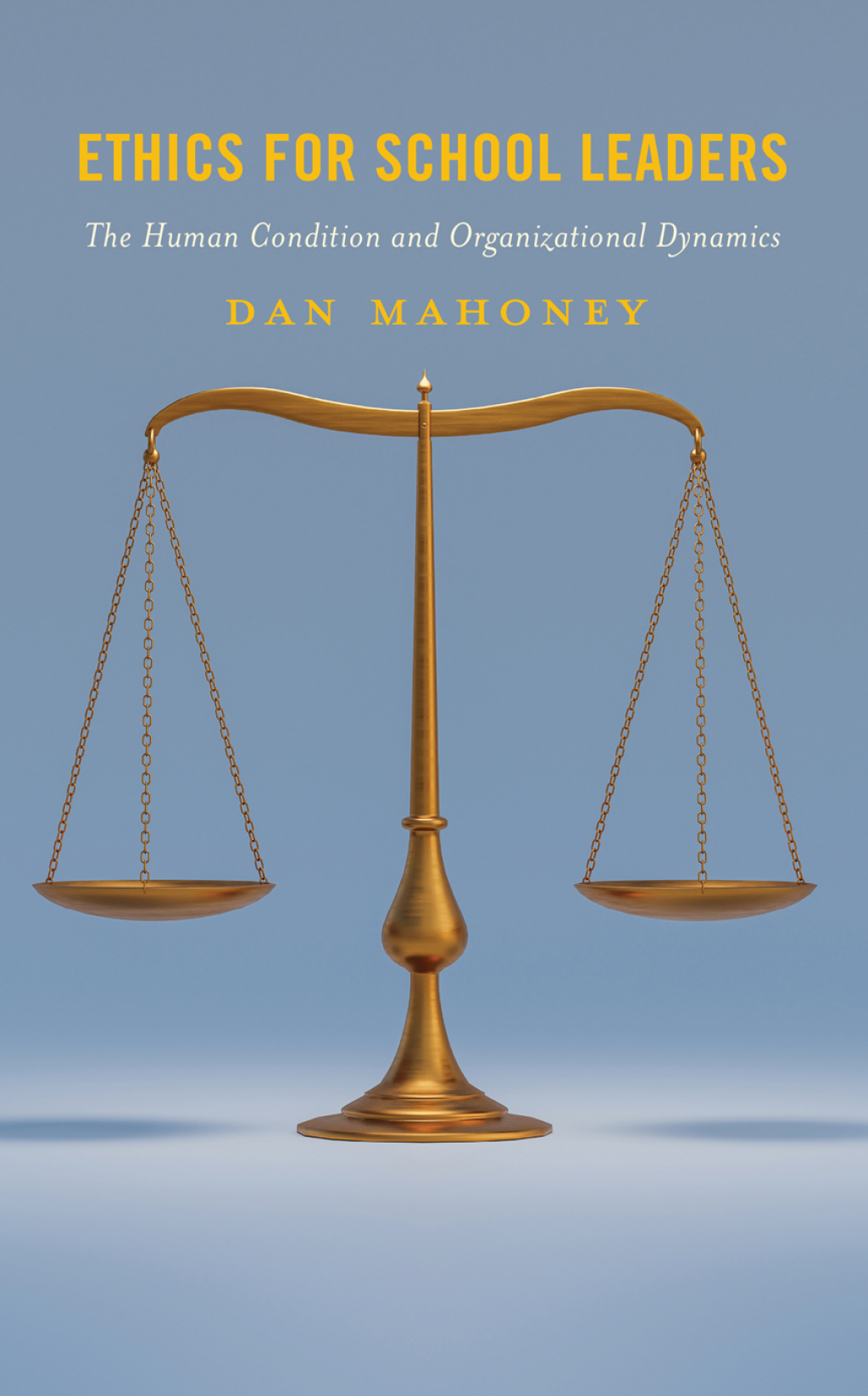 Ethics for School Leaders The Human Condition and Organizational Dynamics - (PDF/EPUB Version)
