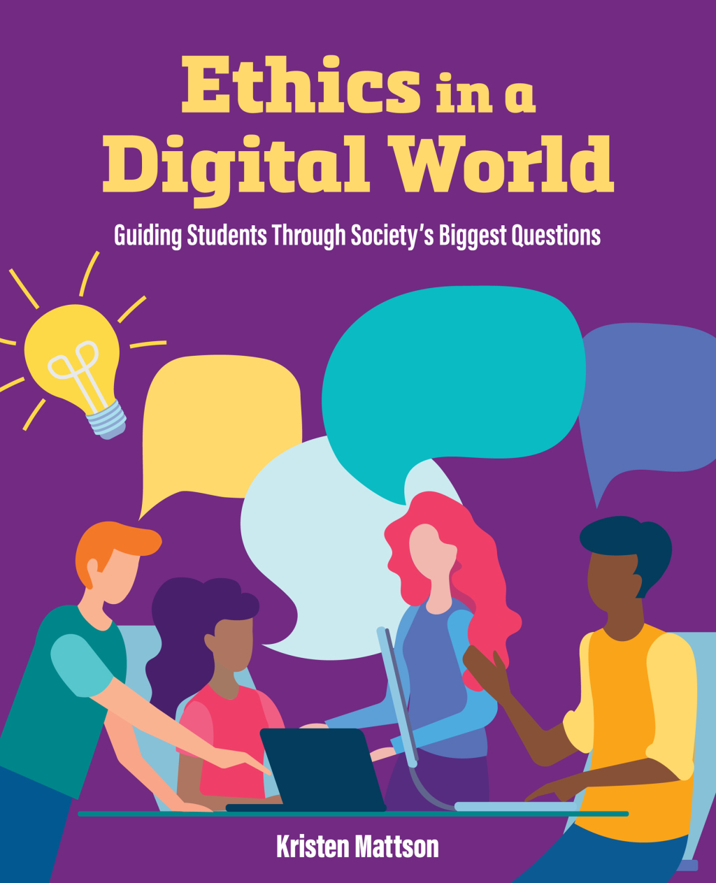 Ethics in a Digital World Guiding Students Through Societyâ€™s Biggest Questions - (PDF/EPUB Version)