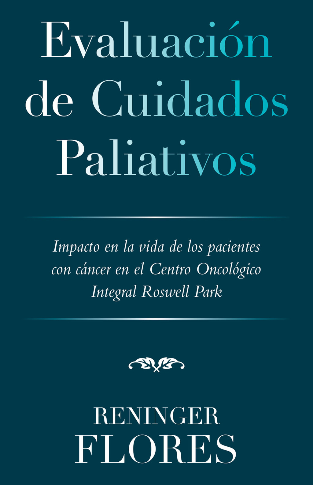 EvaluaciÃ³n De Cuidados Paliativos Impacto En La Vida De Los Pacientes Con CÃ¡ncer En El Centro OncolÃ³gico Integral Roswell Park - (PDF/EPUB Version)