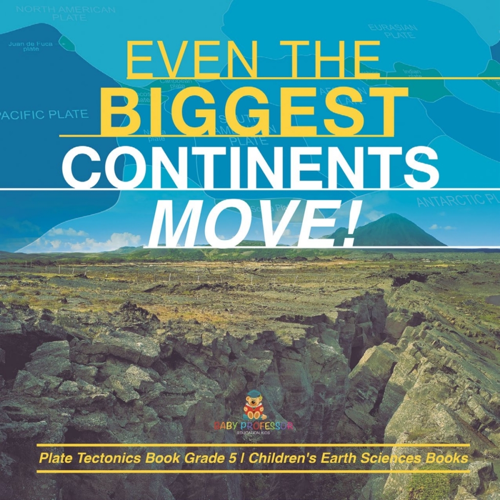Even the Biggest Continents Move! | Plate Tectonics Book Grade 5 | Children's Earth Sciences Books - (PDF/EPUB Version)