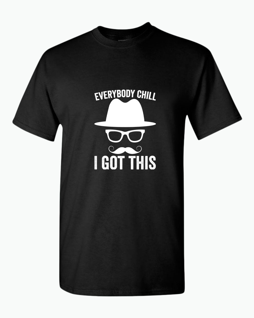 Everybody chill i got this tees, daddy t-shirt