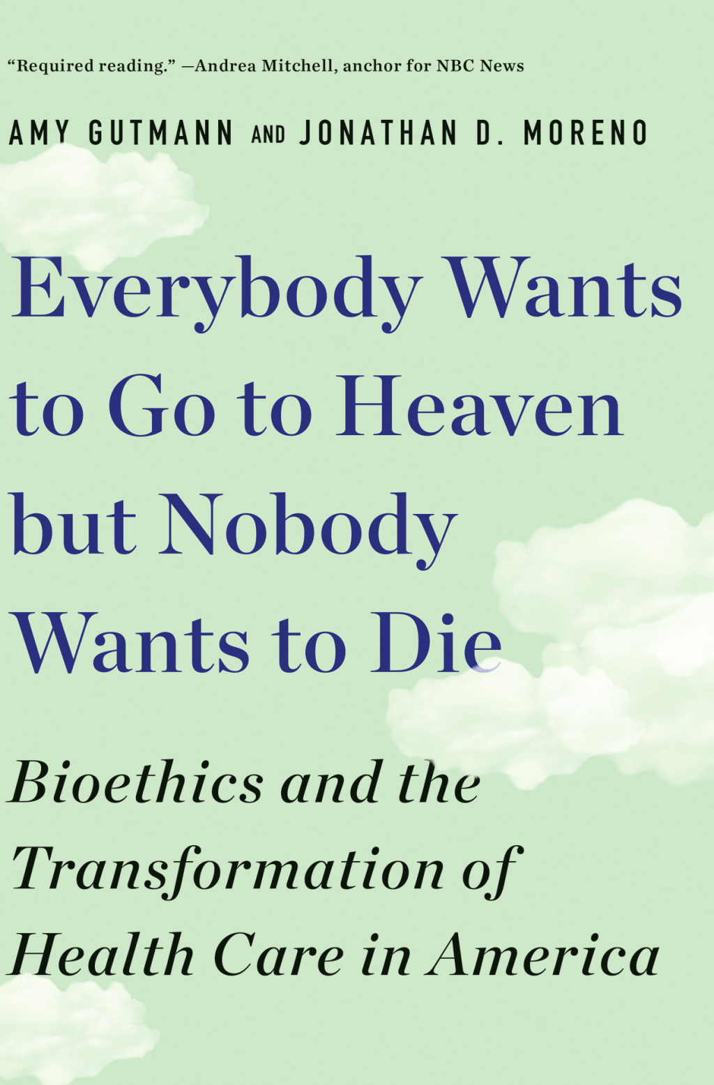 Everybody Wants to Go to Heaven but Nobody Wants to Die: Bioethics and the Transformation of Health Care in America - (PDF/EPUB Version)