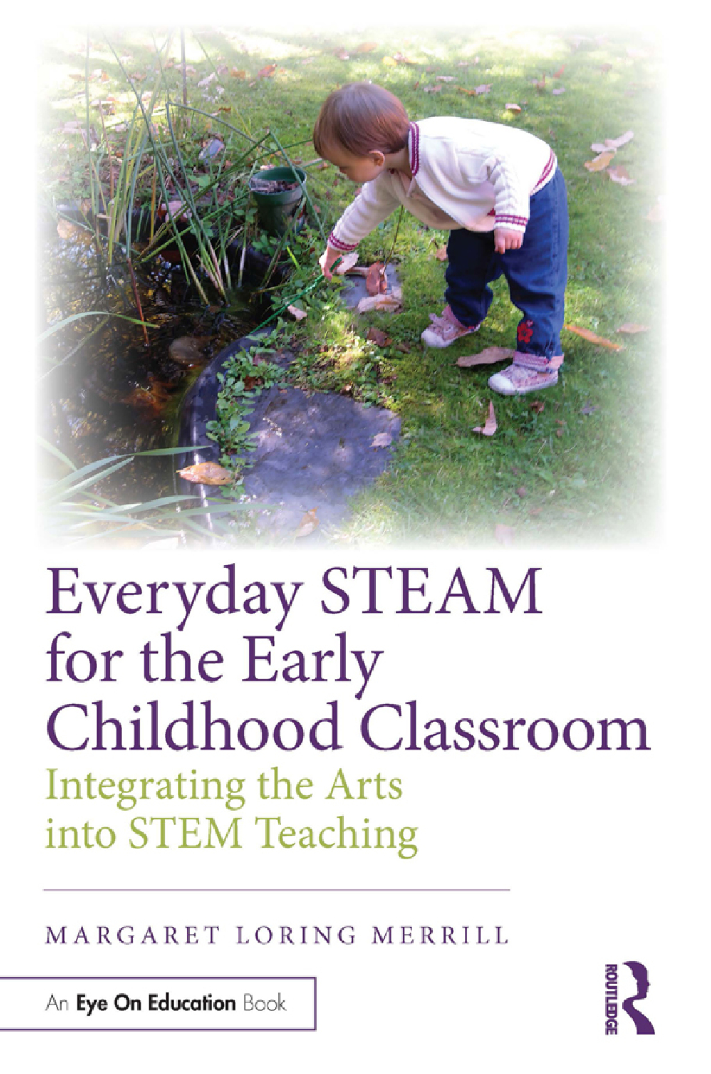 Everyday STEAM for the Early Childhood Classroom Integrating the Arts ...