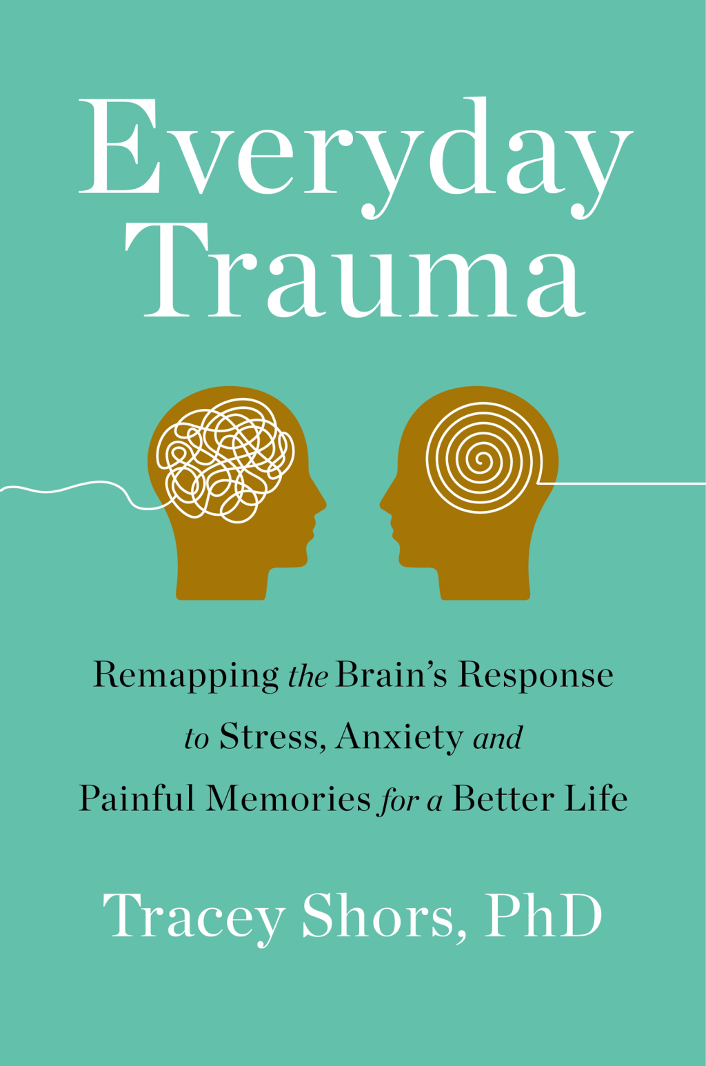 Everyday Trauma Remapping the Brain's Response to Stress, Anxiety, and Painful Memories for a Better Life - (PDF/EPUB Version)