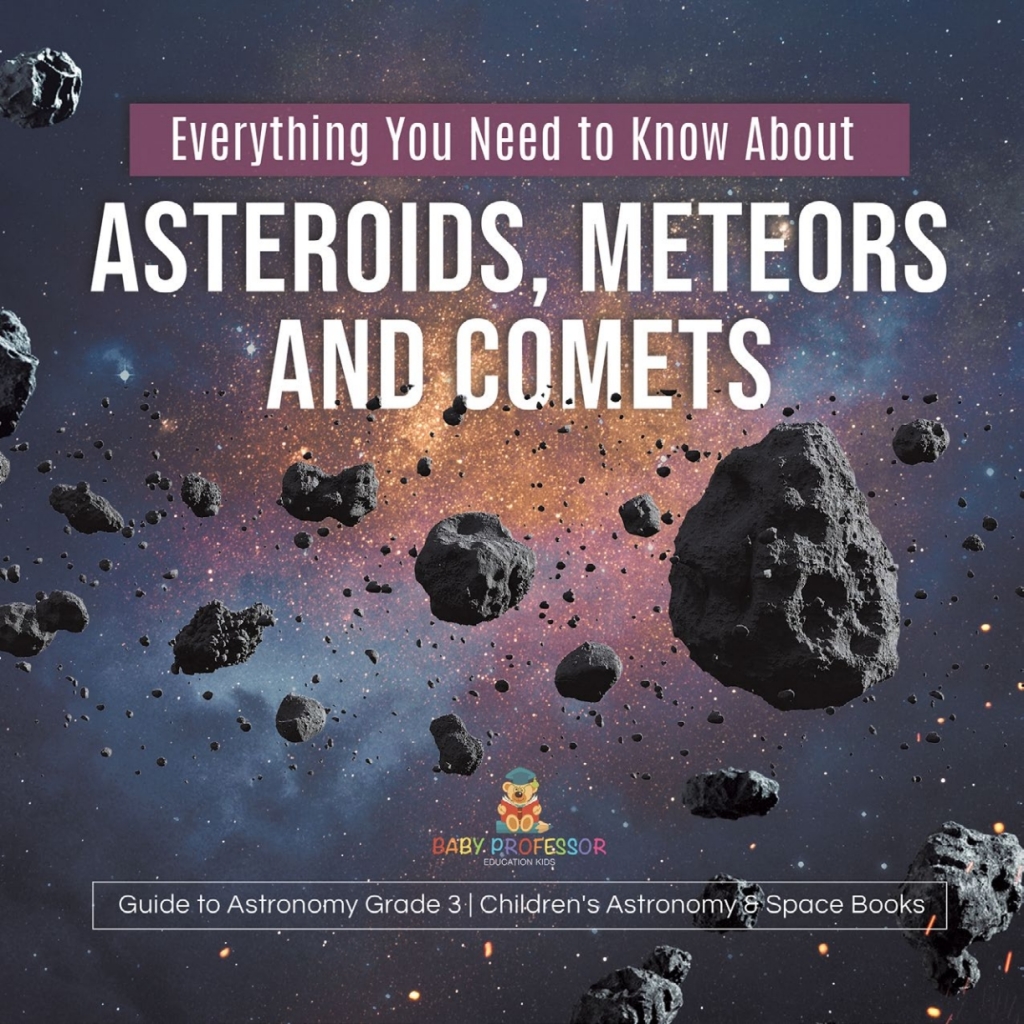 Everything You Need to Know About Asteroids, Meteors and Comets | Guide to Astronomy Grade 3 | Children's Astronomy & Space Books - (PDF/EPUB Version)